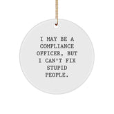 Compliance Officer Gifts, Funny Circle Ornament, Gifts from Friends for Christmas, I May Be A Compliance Officer, But I Can't Fix Stupid People. - Image 1